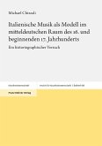 Italienische Musik als Modell im mitteldeutschen Raum des 16. und beginnenden 17. Jahrhunderts (eBook, PDF) Italienische Musik als Modell im mitteldeutschen Raum des 16. und beginnenden 17. Jahrhunderts (eBook, PDF)