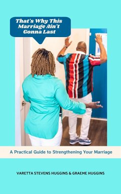 That's Why This Marriage Ain't Gonna Last: A Practical Guide to Strengthening Your Marriage (eBook, ePUB) Cover That's Why This Marriage Ain't Gonna Last: A Practical Guide to Strengthening Your Marriage (eBook, ePUB)