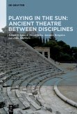 Playing in the Sun: Ancient Theatre Between Disciplines (eBook, ePUB)