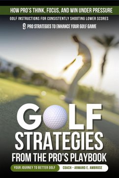 Cover Golf Strategies From The Pro's Playbook: Golf Instructions For Consistently Shooting Lower Scores (Ambrose Pro Golf) (eBook, ePUB)