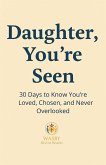 Daughter, You're Seen   30 Days to Know You're Loved, Chosen, and Never Overlooked (eBook, ePUB) Daughter, You're Seen   30 Days to Know You're Loved, Chosen, and Never Overlooked (eBook, ePUB)