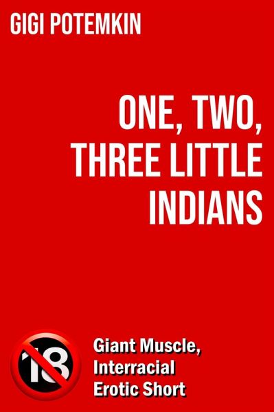 One, Two, Three Little Indians: Giant Muscle, Interracial Erotic Short (Erotic shorts by Gigi Potemkin, #1.3) (eBook, ePUB) One, Two, Three Little Indians: Giant Muscle, Interracial Erotic Short (Erotic shorts by Gigi Potemkin, #1.3) (eBook, ePUB)