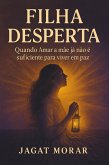 Filha Desperta: Quando Amar a Mãe Já Não É Suficiente para Viver em Paz (eBook, ePUB)