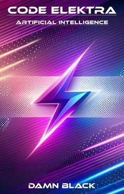 Code Elektra - Artificial Intelligence (eBook, ePUB) - Black, Damn Code Elektra - Artificial Intelligence (eBook, ePUB) - Black, Damn