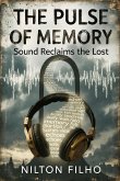 The Pulse of Memory: Sound reclaims the lost (eBook, ePUB) The Pulse of Memory: Sound reclaims the lost (eBook, ePUB)
