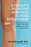 A Patient's Proactive Approach to Knee Replacement: (eBook, ePUB) A Patient's Proactive Approach to Knee Replacement: (eBook, ePUB)