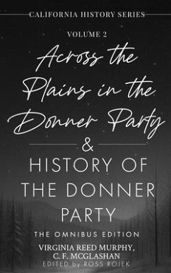 Across the Plains in the Donner Party & History of the Donner Party Omnibus Edition, Annotated: California's Darkest Winter (eBook, ePUB) - Murphy, Virginia Reed; Mcglashan, C. F.