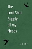 The Lord Shall Supply all my Needs (Miracle Prayers, #4) (eBook, ePUB) The Lord Shall Supply all my Needs (Miracle Prayers, #4) (eBook, ePUB)