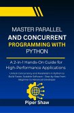 Master Parallel And Concurrent Programming With Python (eBook, ePUB) Master Parallel And Concurrent Programming With Python (eBook, ePUB)