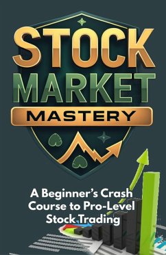 Stock Market Mastery: A Beginner's Crash Course to Pro-Level Stock Trading (eBook, ePUB) - Douglas, Dack; Benjamin, Ray Stock Market Mastery: A Beginner's Crash Course to Pro-Level Stock Trading (eBook, ePUB) - Douglas, Dack; Benjamin, Ray