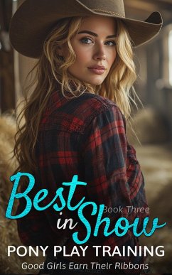 Best in Show: Pony Play Training - Book Three ([Pet Play] Best in Show: A Ponygirl Training, Obedience, and Breeding Erotica Series, #3) (eBook, ePUB) - Kitty, Sweet