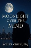 Moonlight Over the Mind (eBook, ePUB) Moonlight Over the Mind (eBook, ePUB)