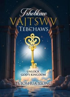 TXHOBKAW VAJTSWV TEBCHAWS (eBook, ePUB) - Xiong, TS Joshua; Xiong, Tongshua TXHOBKAW VAJTSWV TEBCHAWS (eBook, ePUB) - Xiong, TS Joshua; Xiong, Tongshua