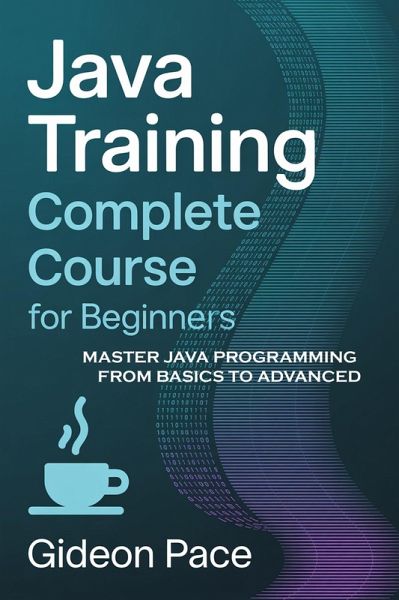 Java Training Complete Course for Beginners (eBook, ePUB) Java Training Complete Course for Beginners (eBook, ePUB)