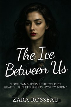 The Ice Between Us (eBook, ePUB) - Rosseau, Zara The Ice Between Us (eBook, ePUB) - Rosseau, Zara