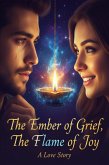 The Ember of Grief, The Flame of Joy A Love Story (eBook, ePUB)
