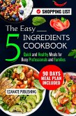The Easy 5 Ingredients Cookbook: Quick and Healthy Meals for Busy Professionals and Families (eBook, ePUB)