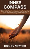 Inner Compass: Discovering Your True Purpose and Navigating Life's Path for Meaning and Fulfillment (eBook, ePUB) Inner Compass: Discovering Your True Purpose and Navigating Life's Path for Meaning and Fulfillment (eBook, ePUB)