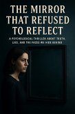 The Mirror That Refused To Reflect (eBook, ePUB) The Mirror That Refused To Reflect (eBook, ePUB)
