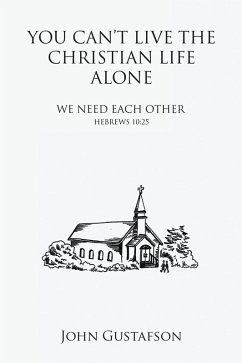 YOU CAN'T LIVE THE CHRISTIAN LIFE ALONE (eBook, ePUB) Cover YOU CAN'T LIVE THE CHRISTIAN LIFE ALONE (eBook, ePUB)