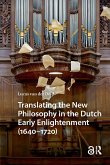 Translating the New Philosophy in the Dutch Early Enlightenment (1640-1720) (eBook, ePUB)