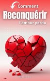 Comment reconquérir l'amour perdu (eBook, ePUB) Comment reconquérir l'amour perdu (eBook, ePUB)