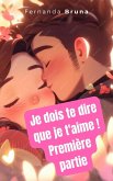 Je dois te dire que je t'aime ! Première partie (eBook, ePUB)