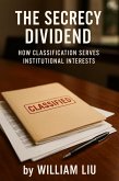 The Secrecy Dividend: How Classification Serves Institutional Interests (eBook, ePUB)