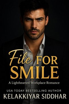File for Smile: A Lighthearted Workplace Romance (eBook, ePUB) - Siddhar, Kelakkiyar File for Smile: A Lighthearted Workplace Romance (eBook, ePUB) - Siddhar, Kelakkiyar