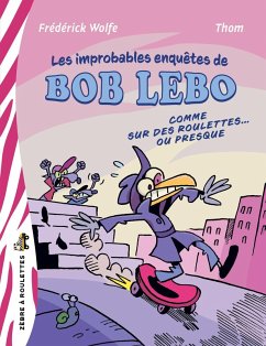 Les improbablement enquêtes de Bob Lebo (eBook, ePUB) - Frederick Wolfe, Wolfe Les improbablement enquêtes de Bob Lebo (eBook, ePUB) - Frederick Wolfe, Wolfe