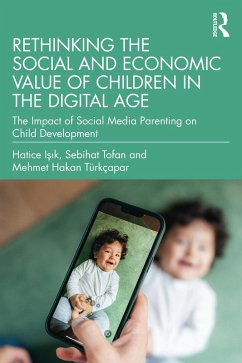 Rethinking the Social and Economic Value of Children in the Digital Age (eBook, ePUB) - Isik, Hatice; Tofan, Sebihat; Türkçapar, Mehmet Hakan Rethinking the Social and Economic Value of Children in the Digital Age (eBook, ePUB) - Isik, Hatice; Tofan, Sebihat; Türkçapar, Mehmet Hakan