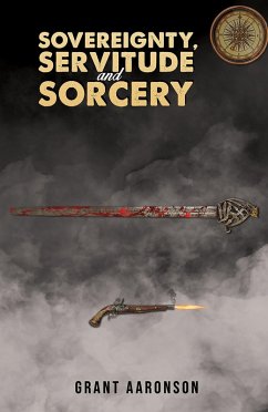 Sovereignty, Servitude and Sorcery (eBook, ePUB) - Aaronson, Grant