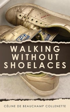 Walking Without Shoelaces (eBook, ePUB) - Collenette, Celine de Beauchamp