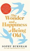 The Wonder and Happiness of Being Old (eBook, ePUB) The Wonder and Happiness of Being Old (eBook, ePUB)