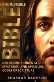 The Invisible Bible: Unlocking Hidden Secrets, Mysteries, and Spiritual Codes of Scripture (eBook, ePUB) The Invisible Bible: Unlocking Hidden Secrets, Mysteries, and Spiritual Codes of Scripture (eBook, ePUB)