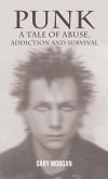 Punk: A Tale of Abuse, Addiction and Survival (eBook, ePUB) Punk: A Tale of Abuse, Addiction and Survival (eBook, ePUB)