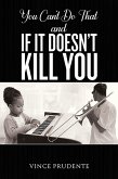 You Can't Do That and If It Doesn't Kill You (eBook, ePUB)