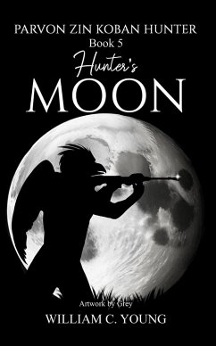 Parvon Zin Koban Hunter Book 5: Hunter's Moon (eBook, ePUB) - Young, William C.