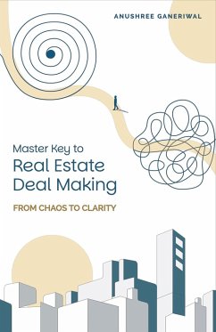 Master Key to Real Estate Deal Making: From Chaos to Clarity (eBook, ePUB) - Ganeriwal, Anushree