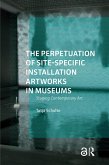 The Perpetuation of Site-Specific Installation Artworks in Museums (eBook, ePUB)