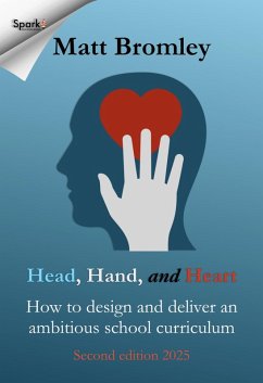 Head, Hand, and Heart: How to Design and Deliver an Ambitious School Curriculum (eBook, ePUB) - Bromley, Matt