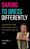 Daring to Dress Differently : Breaking the Mold with Fashion Choices that Define Who You Are (eBook, ePUB)