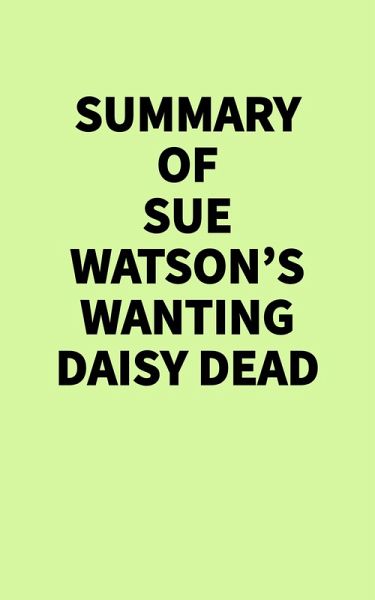 Summary of Sue Watson's Wanting Daisy Dead (eBook, ePUB) Summary of Sue Watson's Wanting Daisy Dead (eBook, ePUB)