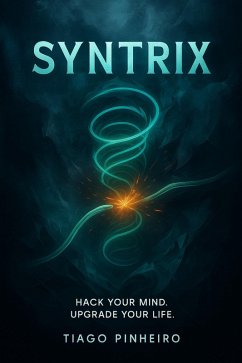 Syntrix: Hack Your Mind. Upgrade Your Life. (eBook, ePUB) Cover Syntrix: Hack Your Mind. Upgrade Your Life. (eBook, ePUB)