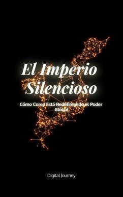 El Imperio Silencioso: Cómo Corea Está Redefiniendo el Poder Global (¿¿ Los Motores del Cambio: Cómo las Economías Disruptivas Moldean el Mundo) (eBook, ePUB) Cover El Imperio Silencioso: Cómo Corea Está Redefiniendo el Poder Global (¿¿ Los Motores del Cambio: Cómo las Economías Disruptivas Moldean el Mundo) (eBook, ePUB)