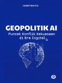 Geopolitik AI : Puncak Konflik Kekuasaan di Era Digital (eBook, ePUB) Geopolitik AI : Puncak Konflik Kekuasaan di Era Digital (eBook, ePUB)