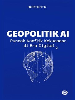 Geopolitik AI : Puncak Konflik Kekuasaan di Era Digital (eBook, ePUB) - Hartanto