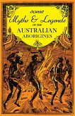 Some Myths and Legends of the Australian Aborigines (eBook, ePUB)