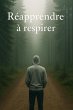 Réapprendre à respirer (eBook, ePUB) - Bild 1