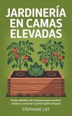 Jardinería en Camas Elevadas: El Plan Definitivo de 5 Semanas para Construir, Sembrar y Cosechar tu Primer Jardín Próspero (eBook, ePUB)
